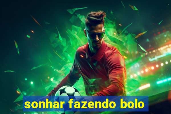 sonhar fazendo bolo
